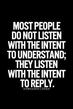 Listen with intent to understand 09ed85048fb1ed345f3cd83119b7a16f